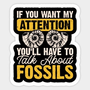 If You Want My Attention You'll Have To Talk About Fossils T shirt For Women Sticker